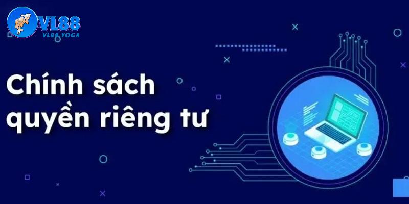 Tổng quan thông tin về quyền riêng tư VL88